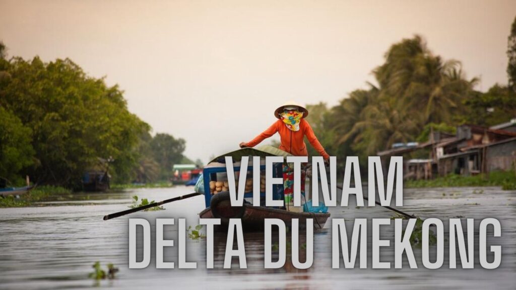 Choses à faire au Delta du Mekong: Guide voyage ultime 2022