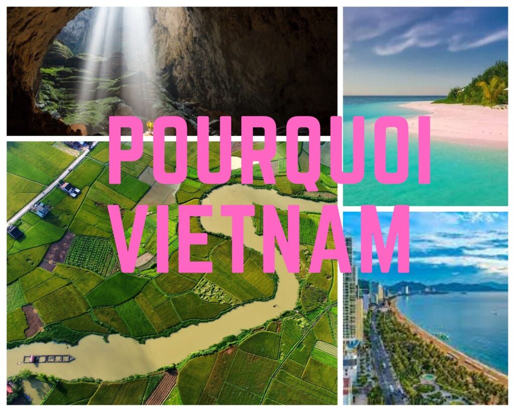 Pourquoi voyager au Vietnam ? Pourquoi le Vietnam est-il célèbre ?